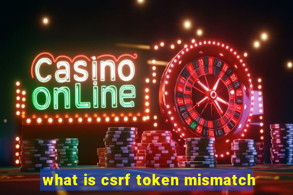 what is csrf token mismatch